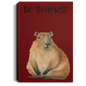 BE YOURSELF CAPYBARAS/ GALLERY WRAPPED PORTRAIT CANVAS .75 IN THICK
