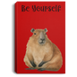 BE YOURSELF CAPYBARAS/ GALLERY WRAPPED PORTRAIT CANVAS .75 IN THICK