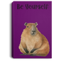 BE YOURSELF CAPYBARAS/ GALLERY WRAPPED PORTRAIT CANVAS .75 IN THICK