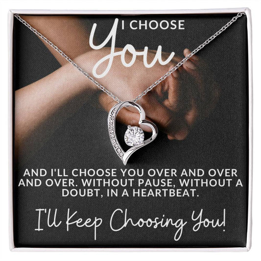I CHOOSE YOU- AND I'LL CHOOSE YOU OVER & OVER/FOREVER LOVE HEART NECKLACE