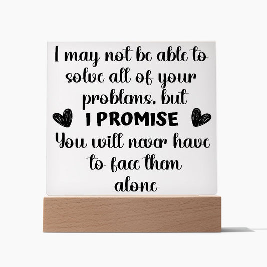 I MAY NOT BE ABLE TO SOLVE ALL OF YOUR PROBLEMS/ CRYSTAL CLEAR ACRYLIC PLAQUE WITH LED LIGHT OPTION