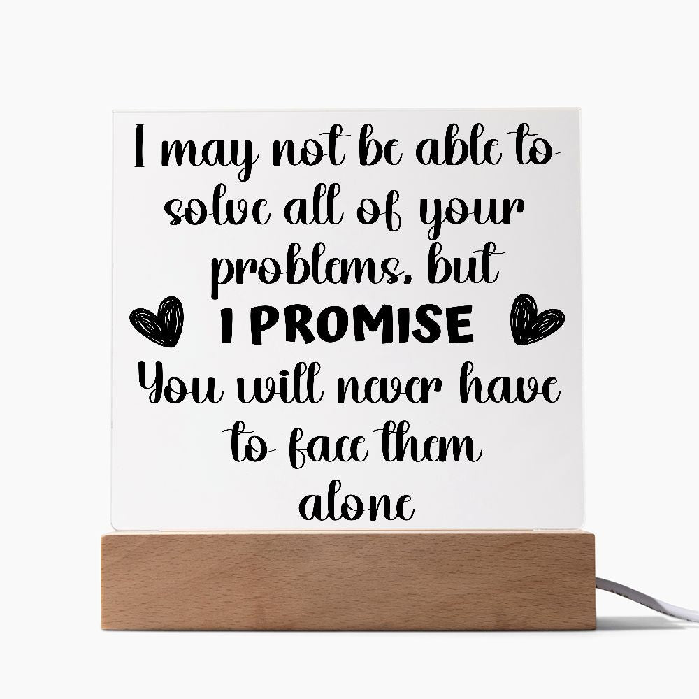 I MAY NOT BE ABLE TO SOLVE ALL OF YOUR PROBLEMS/ CRYSTAL CLEAR ACRYLIC PLAQUE WITH LED LIGHT OPTION